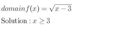 The domain of f(x)=sqrt(x-3) is x>= 3